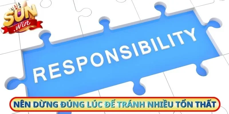 Nên dừng đúng lúc để tránh nhiều tổn thất