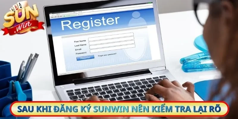 Sau khi đăng ký Sunwin nên kiểm tra lại rõ