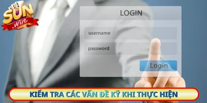 Kiểm tra các vấn đề kỹ khi thực hiện