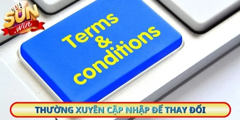 Thường xuyên cập nhập để thay đổi theo điều khoản