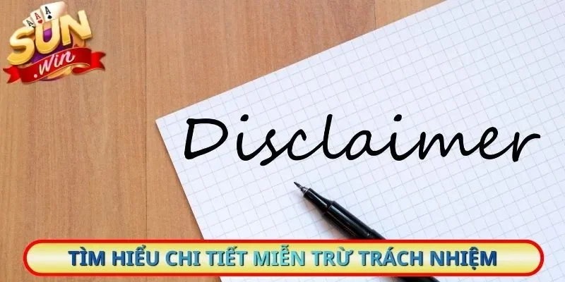 Tìm hiểu chi tiết đối với miễn trừ trách nhiệm